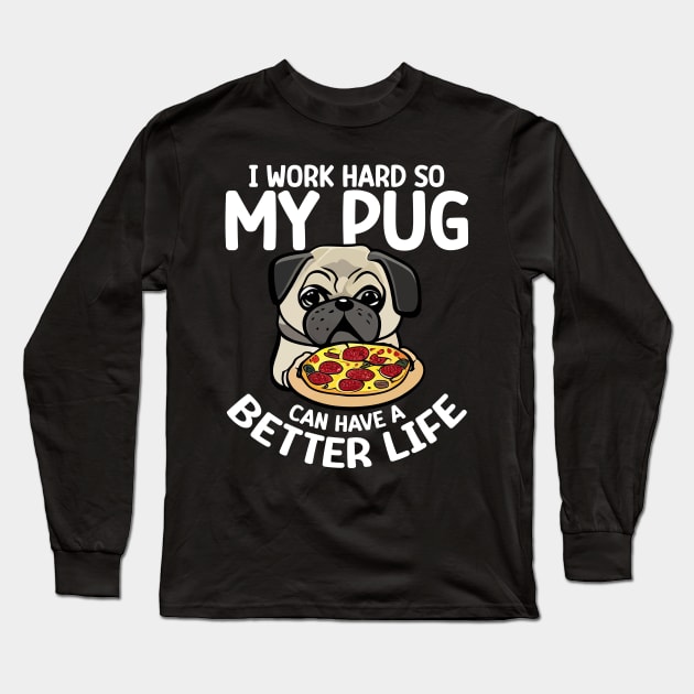 I Work Hard So My Pug Can Have a Better Life Long Sleeve T-Shirt by DigitalNerd